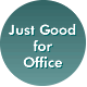 Just Good for Office